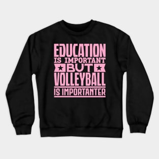 Education is important but volleyball is importanter Crewneck Sweatshirt